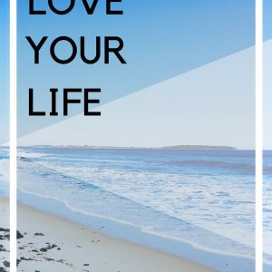 LOVE YOUR LIFE